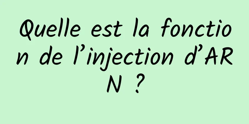 Quelle est la fonction de l’injection d’ARN ?