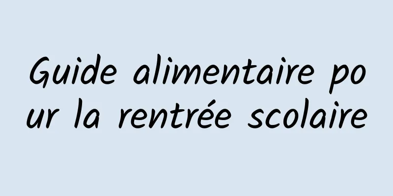 Guide alimentaire pour la rentrée scolaire