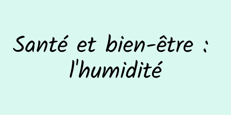 Santé et bien-être : l'humidité
