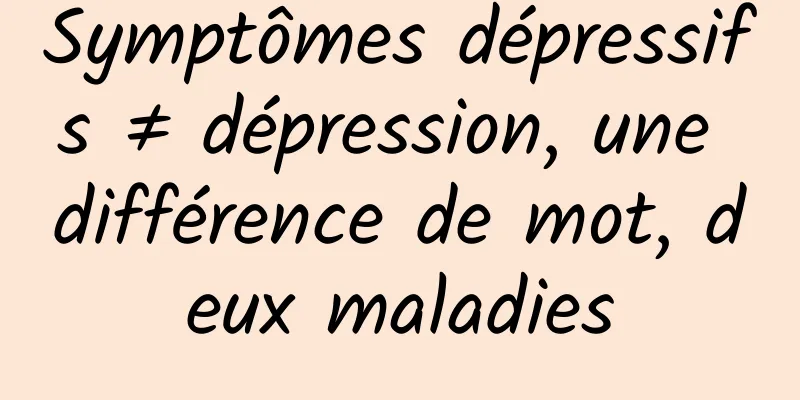 Symptômes dépressifs ≠ dépression, une différence de mot, deux maladies