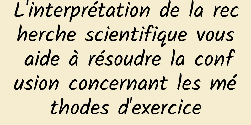 L'interprétation de la recherche scientifique vous aide à résoudre la confusion concernant les méthodes d'exercice