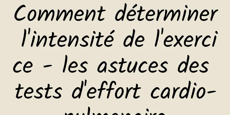 Comment déterminer l'intensité de l'exercice - les astuces des tests d'effort cardio-pulmonaire