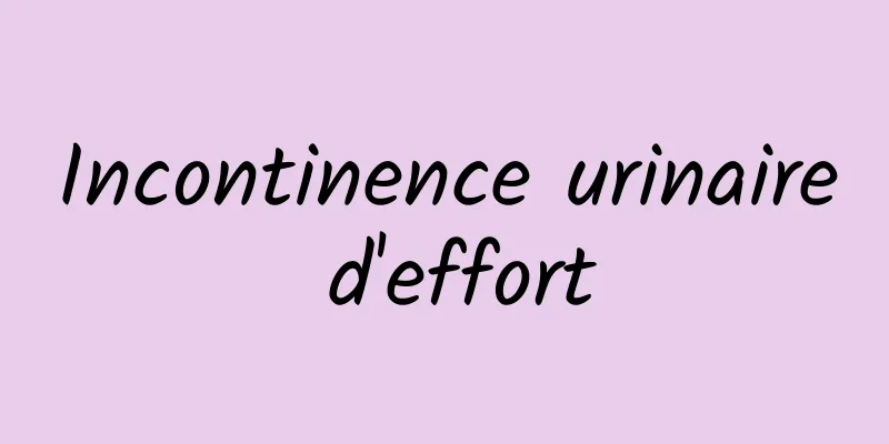 Incontinence urinaire d'effort