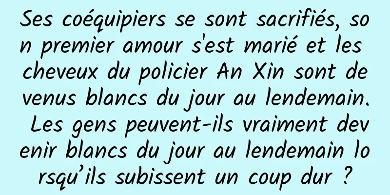 Ses coéquipiers se sont sacrifiés, son premier amour s'est marié et les cheveux du policier An Xin sont devenus blancs du jour au lendemain. Les gens peuvent-ils vraiment devenir blancs du jour au lendemain lorsqu’ils subissent un coup dur ?