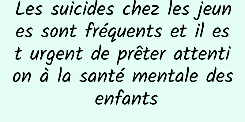 Les suicides chez les jeunes sont fréquents et il est urgent de prêter attention à la santé mentale des enfants