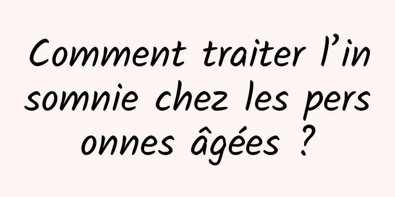 Comment traiter l’insomnie chez les personnes âgées ?