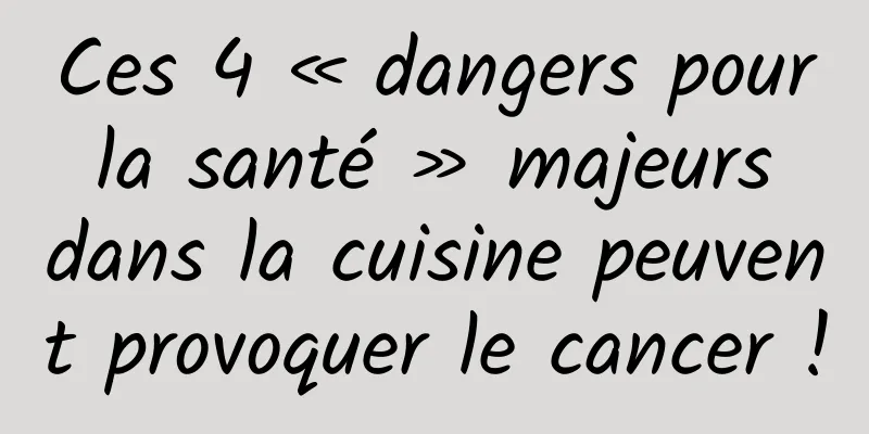 Ces 4 « dangers pour la santé » majeurs dans la cuisine peuvent provoquer le cancer !