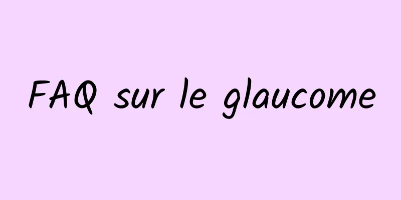 FAQ sur le glaucome