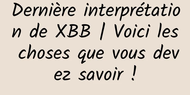 Dernière interprétation de XBB | Voici les choses que vous devez savoir !