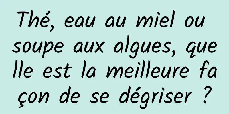 Thé, eau au miel ou soupe aux algues, quelle est la meilleure façon de se dégriser ?