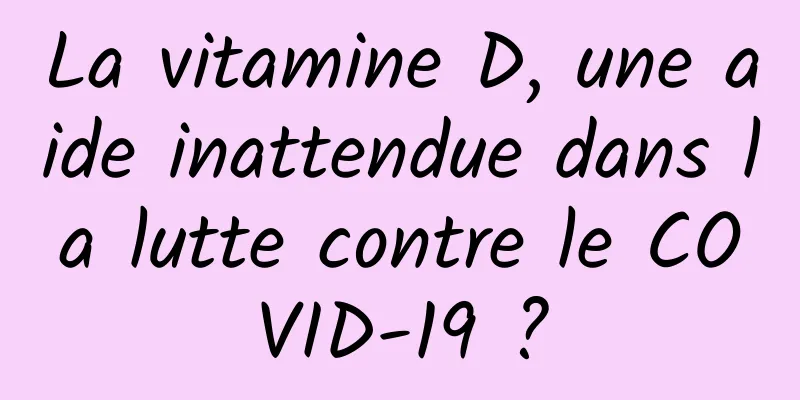 La vitamine D, une aide inattendue dans la lutte contre le COVID-19 ?