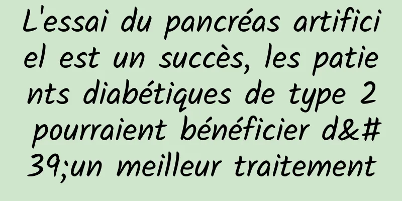L'essai du pancréas artificiel est un succès, les patients diabétiques de type 2 pourraient bénéficier d'un meilleur traitement