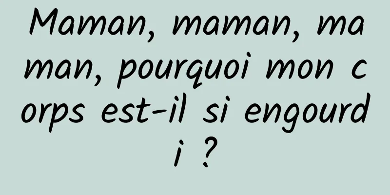 Maman, maman, maman, pourquoi mon corps est-il si engourdi ?