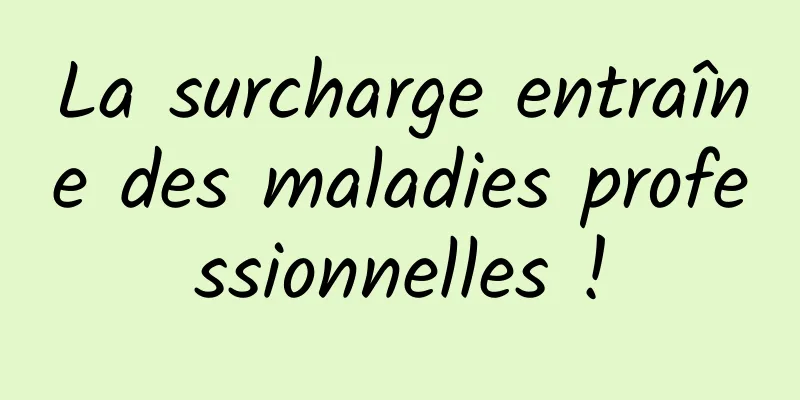 La surcharge entraîne des maladies professionnelles !