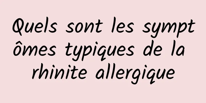 Quels sont les symptômes typiques de la rhinite allergique