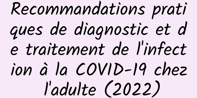 Recommandations pratiques de diagnostic et de traitement de l'infection à la COVID-19 chez l'adulte (2022)