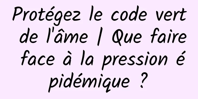 Protégez le code vert de l'âme | Que faire face à la pression épidémique ?