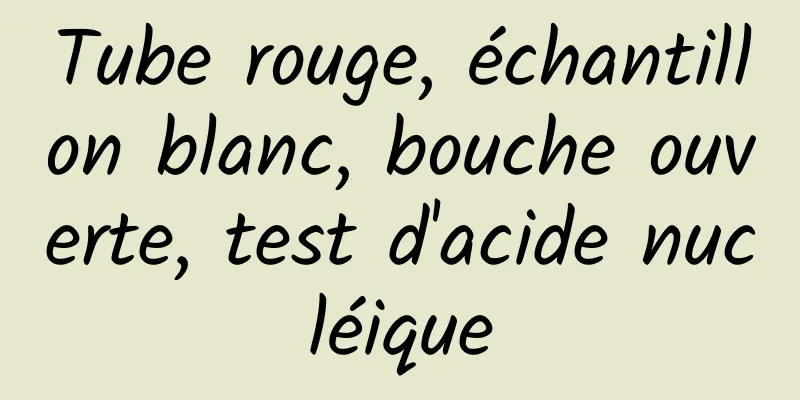 Tube rouge, échantillon blanc, bouche ouverte, test d'acide nucléique