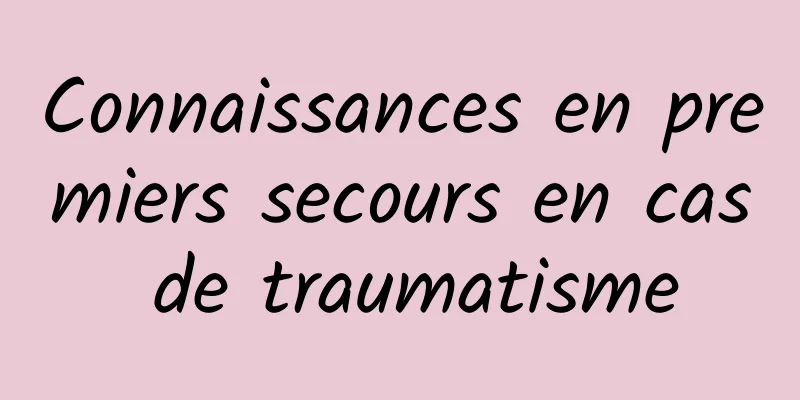 Connaissances en premiers secours en cas de traumatisme