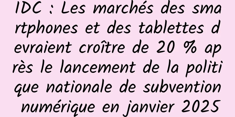 IDC : Les marchés des smartphones et des tablettes devraient croître de 20 % après le lancement de la politique nationale de subvention numérique en janvier 2025