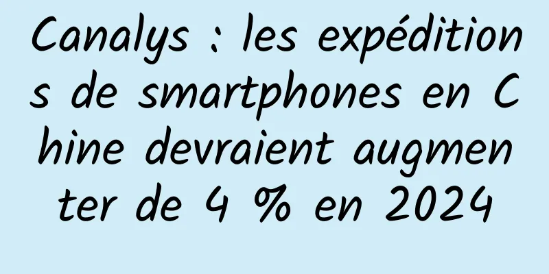 Canalys : les expéditions de smartphones en Chine devraient augmenter de 4 % en 2024
