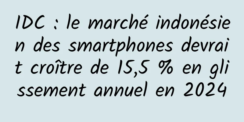 IDC : le marché indonésien des smartphones devrait croître de 15,5 % en glissement annuel en 2024