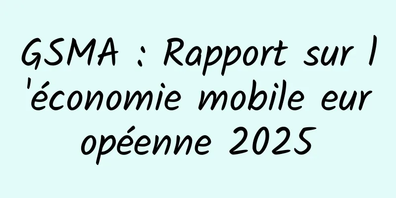 GSMA : Rapport sur l'économie mobile européenne 2025