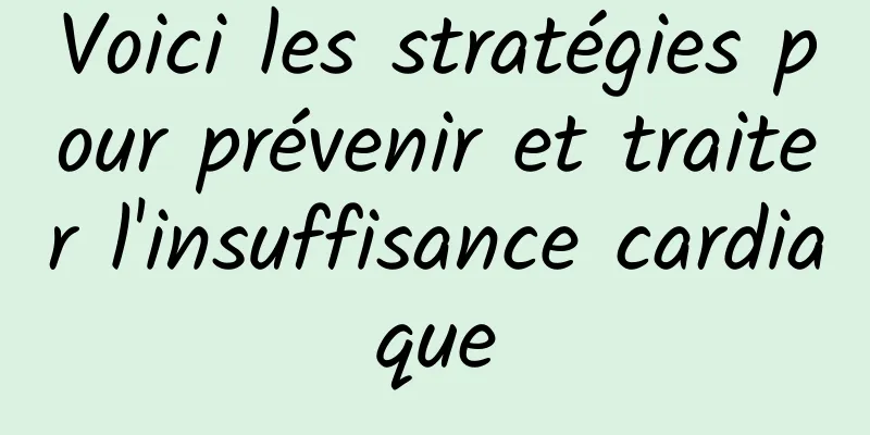 Voici les stratégies pour prévenir et traiter l'insuffisance cardiaque
