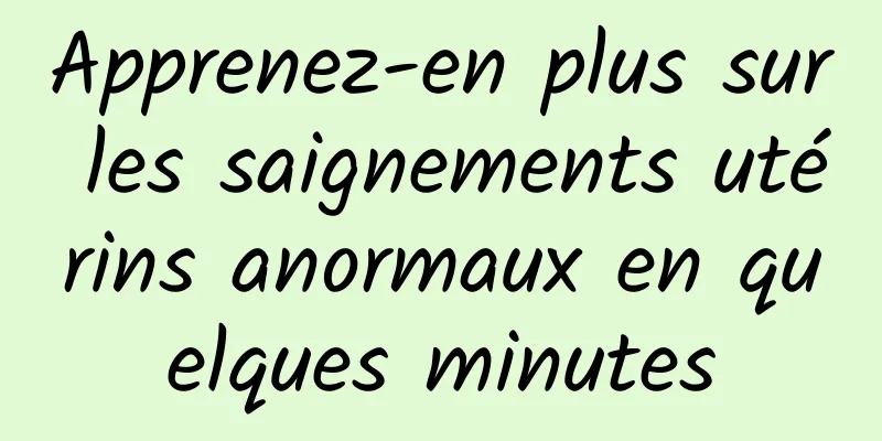 Apprenez-en plus sur les saignements utérins anormaux en quelques minutes