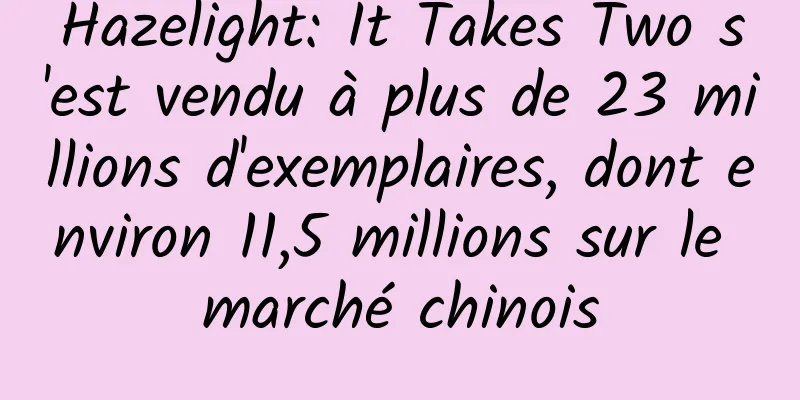 Hazelight: It Takes Two s'est vendu à plus de 23 millions d'exemplaires, dont environ 11,5 millions sur le marché chinois