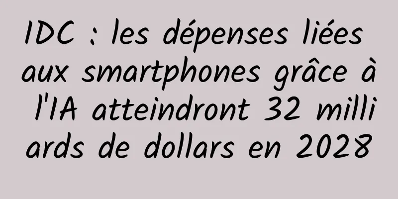 IDC : les dépenses liées aux smartphones grâce à l'IA atteindront 32 milliards de dollars en 2028