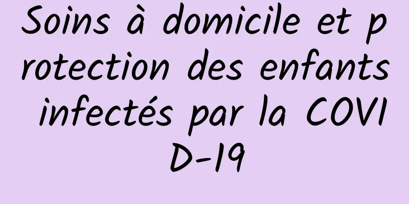 Soins à domicile et protection des enfants infectés par la COVID-19