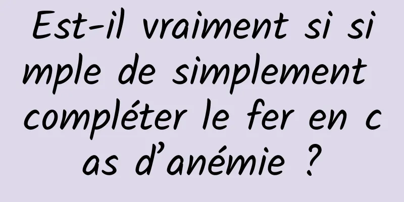 Est-il vraiment si simple de simplement compléter le fer en cas d’anémie ?