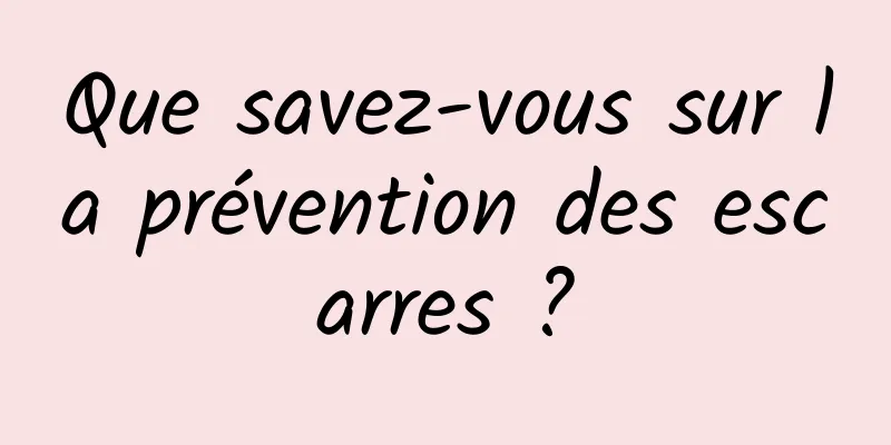 Que savez-vous sur la prévention des escarres ?