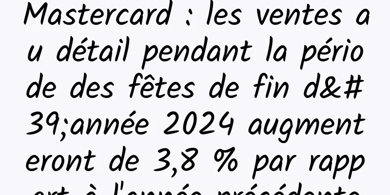 Mastercard : les ventes au détail pendant la période des fêtes de fin d'année 2024 augmenteront de 3,8 % par rapport à l'année précédente