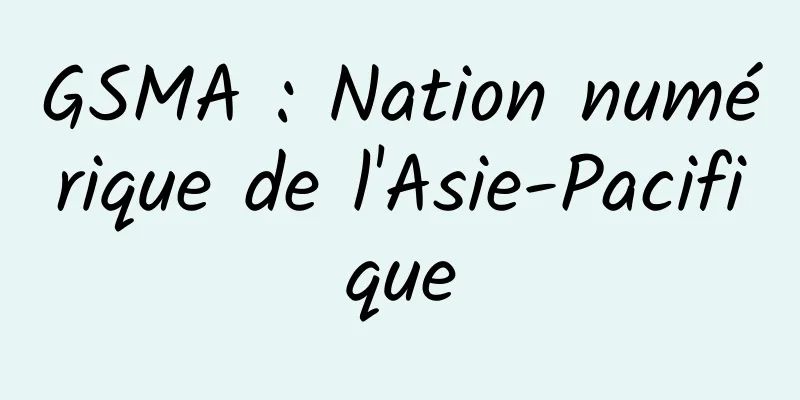 GSMA : Nation numérique de l'Asie-Pacifique