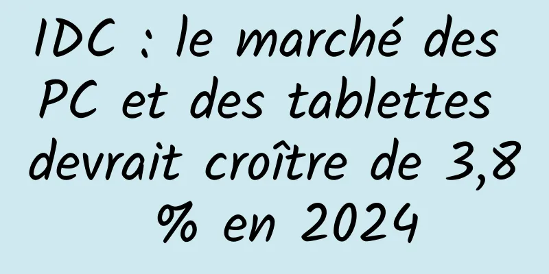 IDC : le marché des PC et des tablettes devrait croître de 3,8 % en 2024