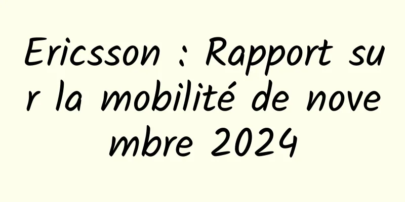 Ericsson : Rapport sur la mobilité de novembre 2024
