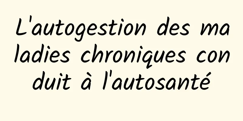 L'autogestion des maladies chroniques conduit à l'autosanté