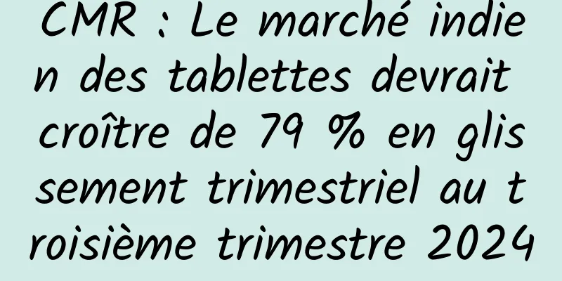 CMR : Le marché indien des tablettes devrait croître de 79 % en glissement trimestriel au troisième trimestre 2024