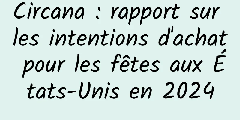 Circana : rapport sur les intentions d'achat pour les fêtes aux États-Unis en 2024