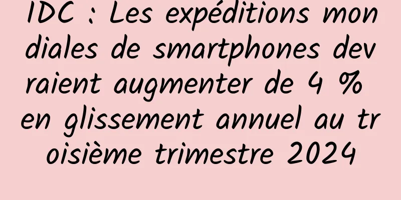 IDC : Les expéditions mondiales de smartphones devraient augmenter de 4 % en glissement annuel au troisième trimestre 2024