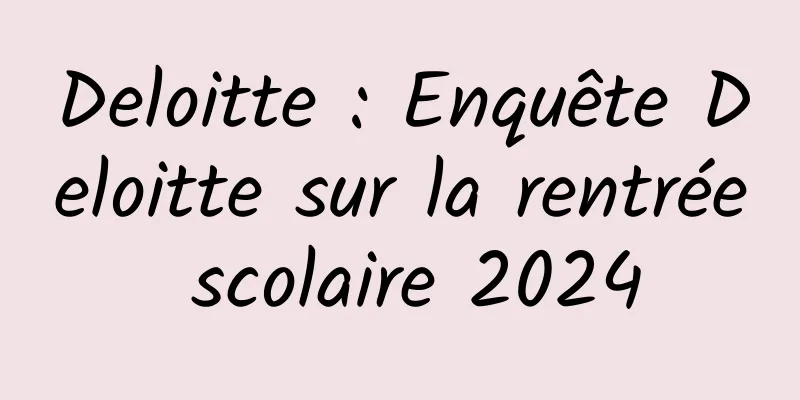 Deloitte : Enquête Deloitte sur la rentrée scolaire 2024