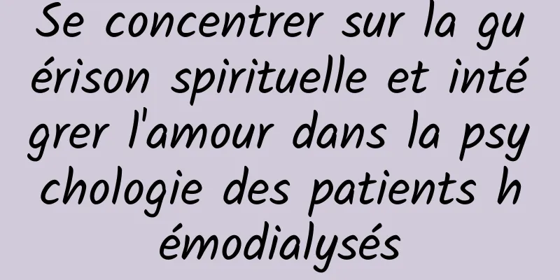 Se concentrer sur la guérison spirituelle et intégrer l'amour dans la psychologie des patients hémodialysés