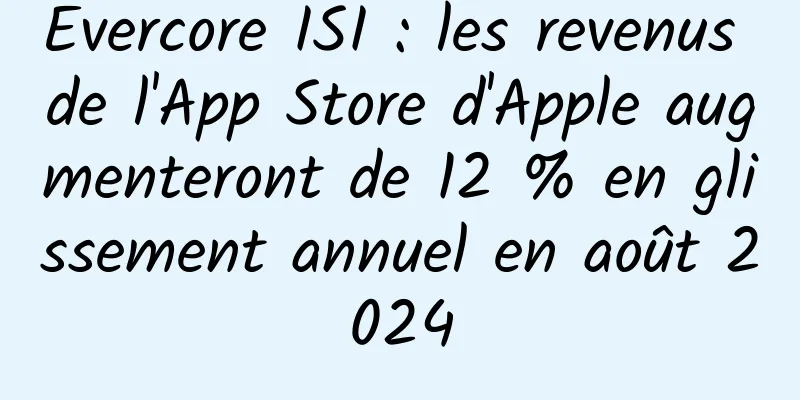 Evercore ISI : les revenus de l'App Store d'Apple augmenteront de 12 % en glissement annuel en août 2024