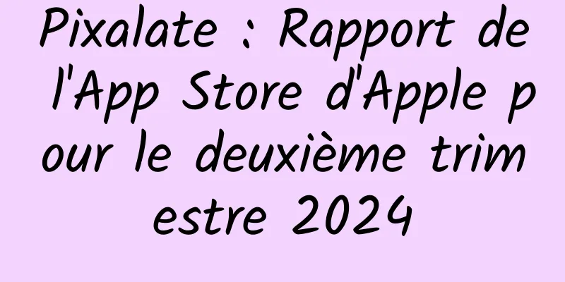 Pixalate : Rapport de l'App Store d'Apple pour le deuxième trimestre 2024
