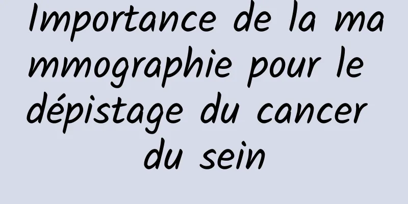 Importance de la mammographie pour le dépistage du cancer du sein