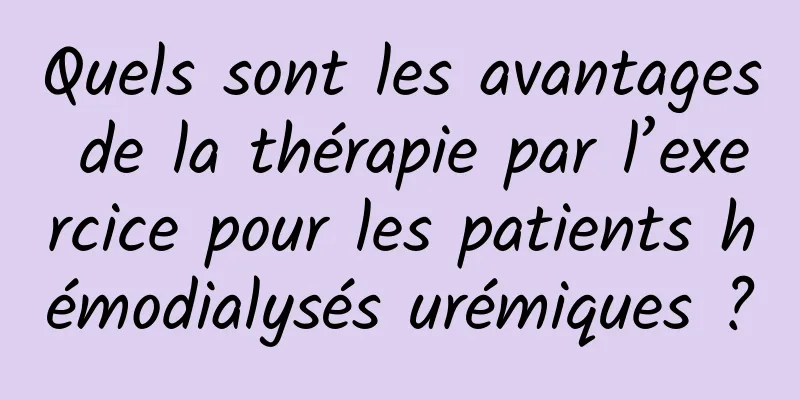 Quels sont les avantages de la thérapie par l’exercice pour les patients hémodialysés urémiques ?