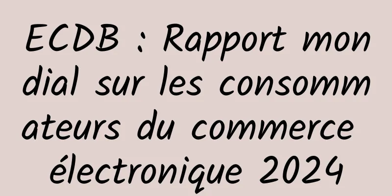 ECDB : Rapport mondial sur les consommateurs du commerce électronique 2024