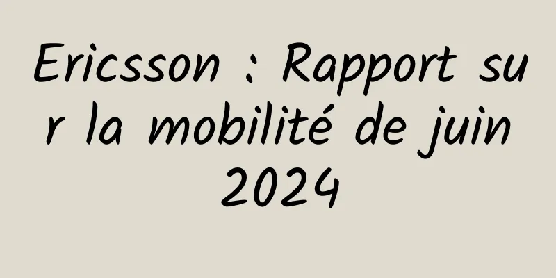 Ericsson : Rapport sur la mobilité de juin 2024